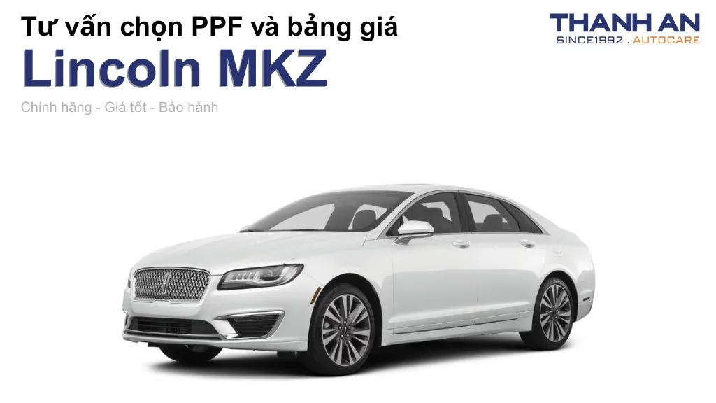 Dán PPF xe Lincoln MKZ loại nào tốt? Bảng giá mới nhất