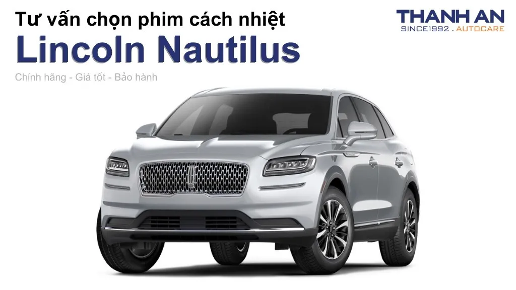 Dán phim cách nhiệt xe Lincoln Nautilus loại nào tốt? Bảng giá mới nhất