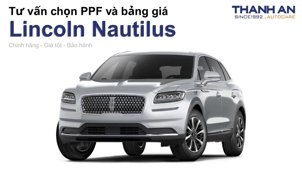 Dán PPF xe Lincoln Nautilus loại nào tốt? Bảng giá mới nhất