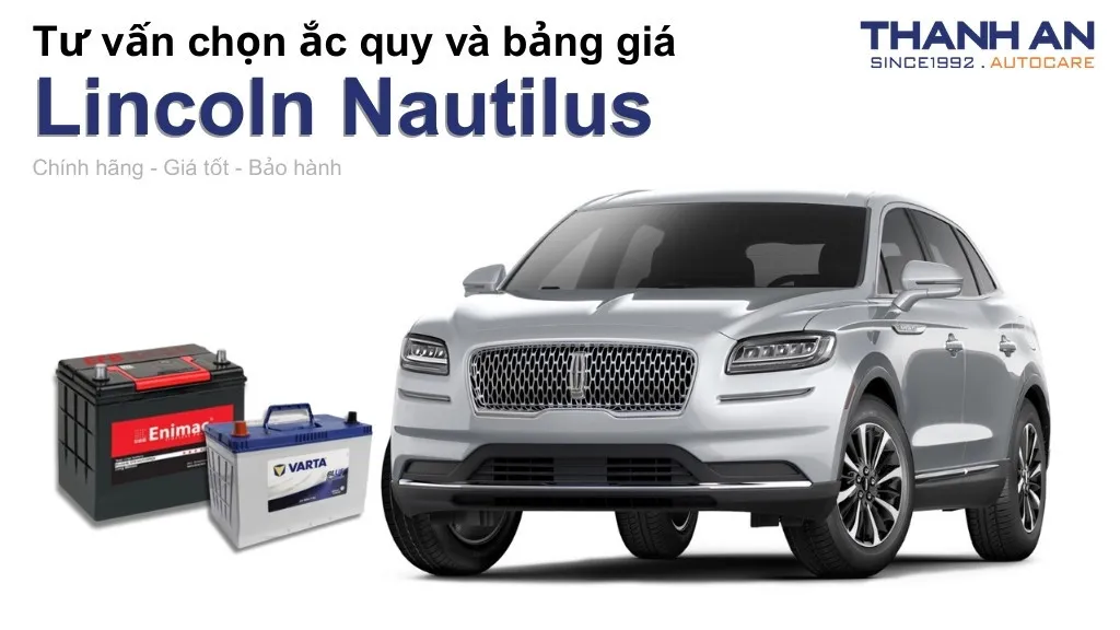 Bình ắc quy xe Lincoln Nautilus loại nào tốt? Bảng giá mới nhất