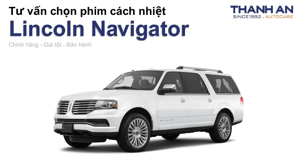 Dán phim cách nhiệt xe Lincoln Navigator loại nào tốt? Bảng giá mới nhất
