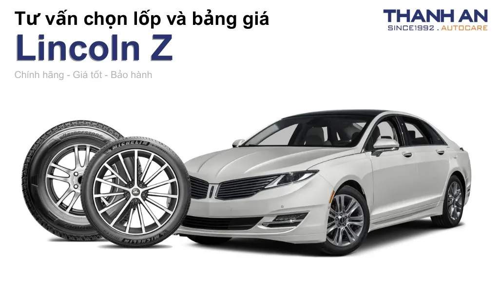 Lốp xe Lincoln Z giá bao nhiêu? Sử dụng các kích thước nào?