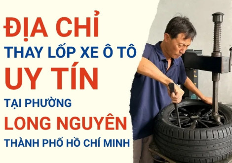 Top 7+ địa chỉ cửa hàng thay lốp xe ô tô uy tín tại Phường Long Nguyên TpHCM