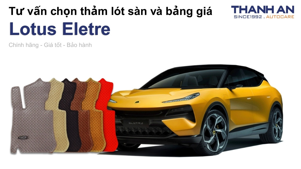 Thảm lót sàn xe Lotus Eletre loại nào tốt? Bảng giá mới nhất