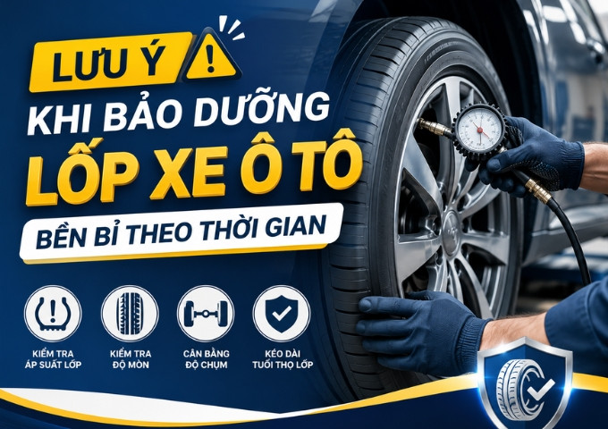 Lưu ý khi bảo dưỡng lốp xe ô tô bền bỉ theo thời gian
