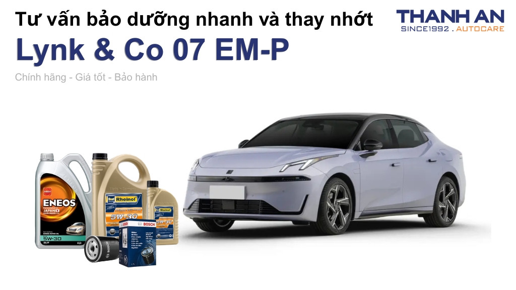 Dầu nhớt xe Lynk & Co 07 EM-P loại nào tốt? Bảng giá mới nhất