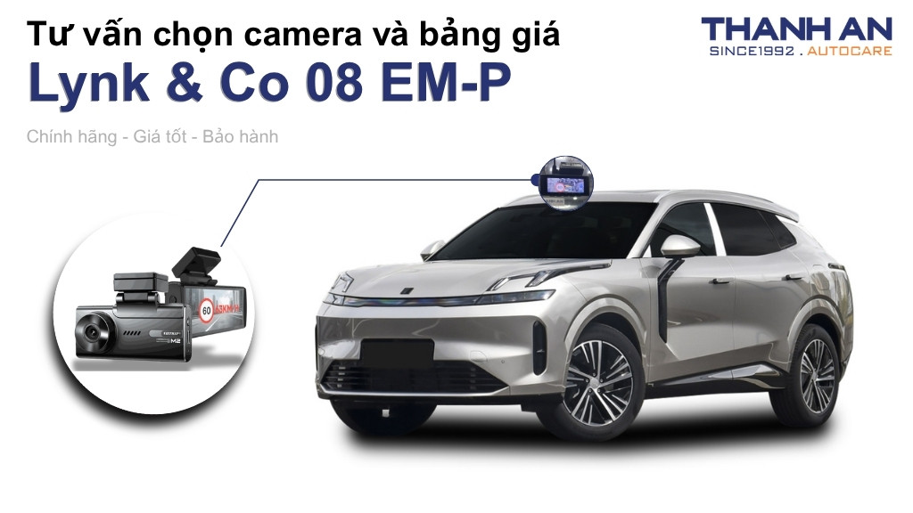 Camera hành trình xe Lynk & Co 08 EM-P loại nào tốt? Bảng giá mới nhất