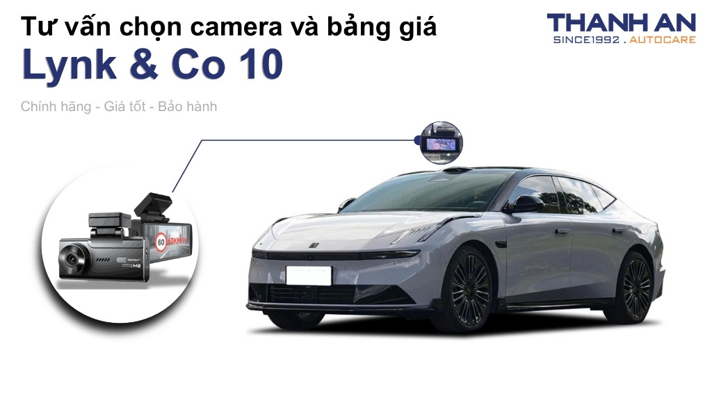 Camera hành trình xe Lynk & Co 10 loại nào tốt? Bảng giá mới nhất