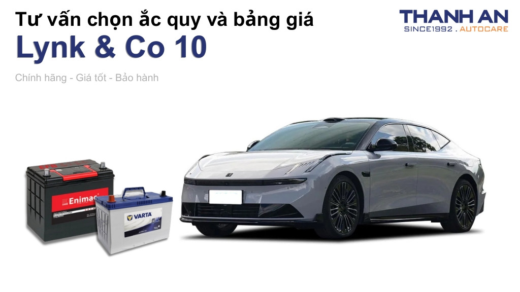 Bình ắc quy xe Lynk & Co 10 loại nào tốt? Bảng giá mới nhất