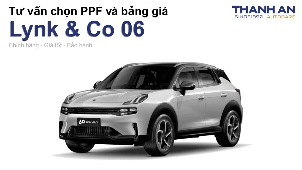 Dán PPF xe Lynk & Co 06 loại nào tốt? Bảng giá mới nhất