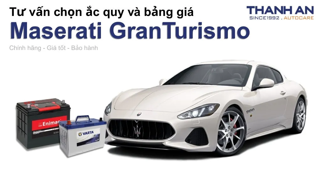 Bình ắc quy xe Maserati GranTurismo loại nào tốt? Bảng giá mới nhất