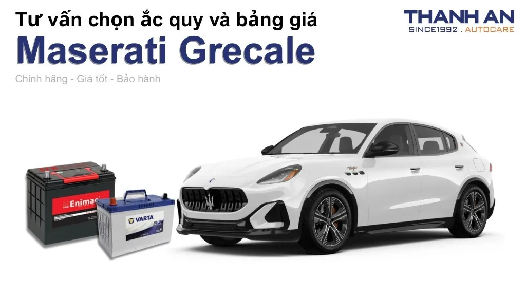 Bình ắc quy xe Maserati Grecale loại nào tốt? Bảng giá mới nhất