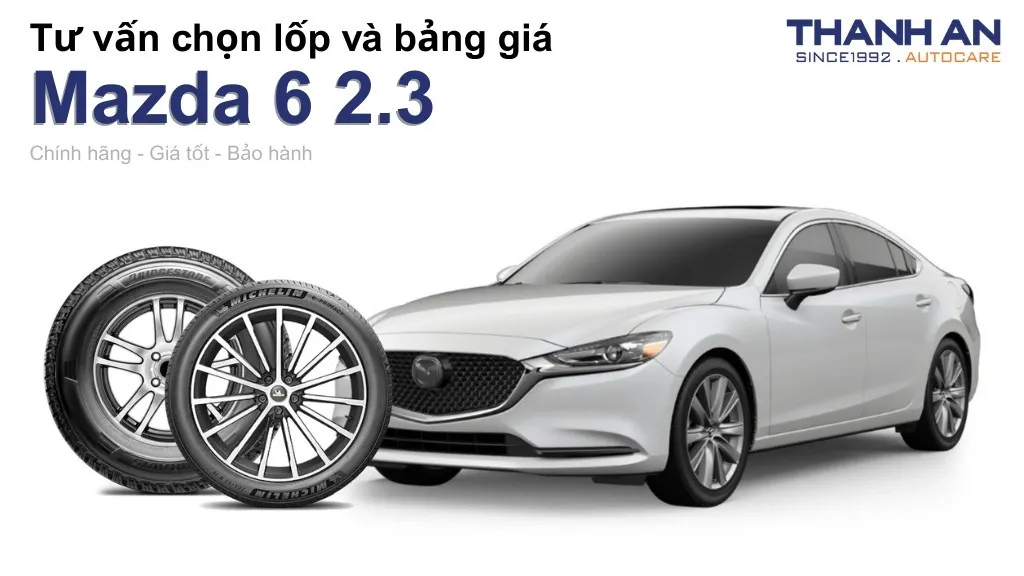 Lốp xe Mazda 6 2.3 giá bao nhiêu? Sử dụng các kích thước nào?
