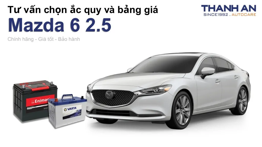 Bình ắc quy xe Mazda 6 2.5 loại nào tốt? Bảng giá mới nhất