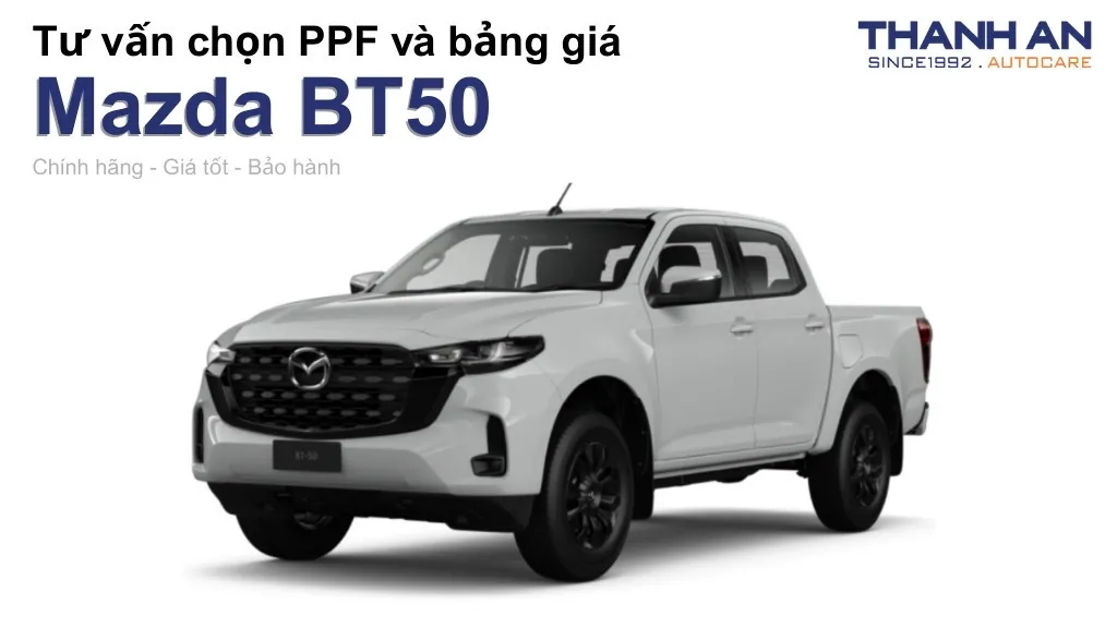 Dán PPF xe Mazda BT50 loại nào tốt? Bảng giá mới nhất