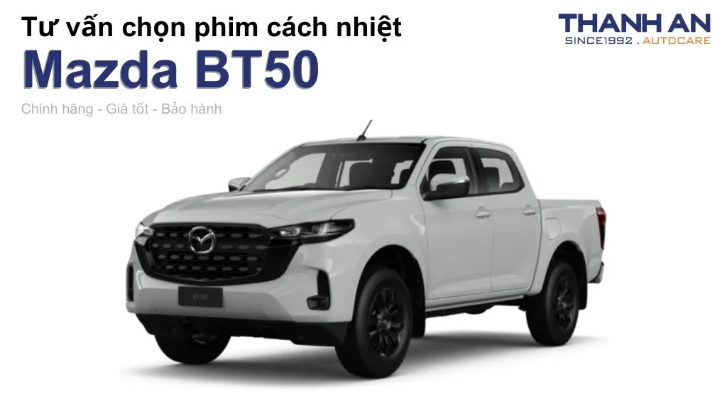 Dán phim cách nhiệt xe Mazda BT50 loại nào tốt? Bảng giá mới nhất