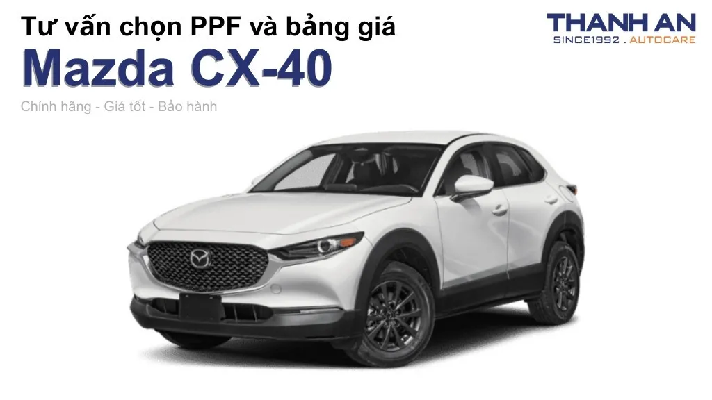 Dán PPF xe Mazda CX-40 loại nào tốt? Bảng giá mới nhất