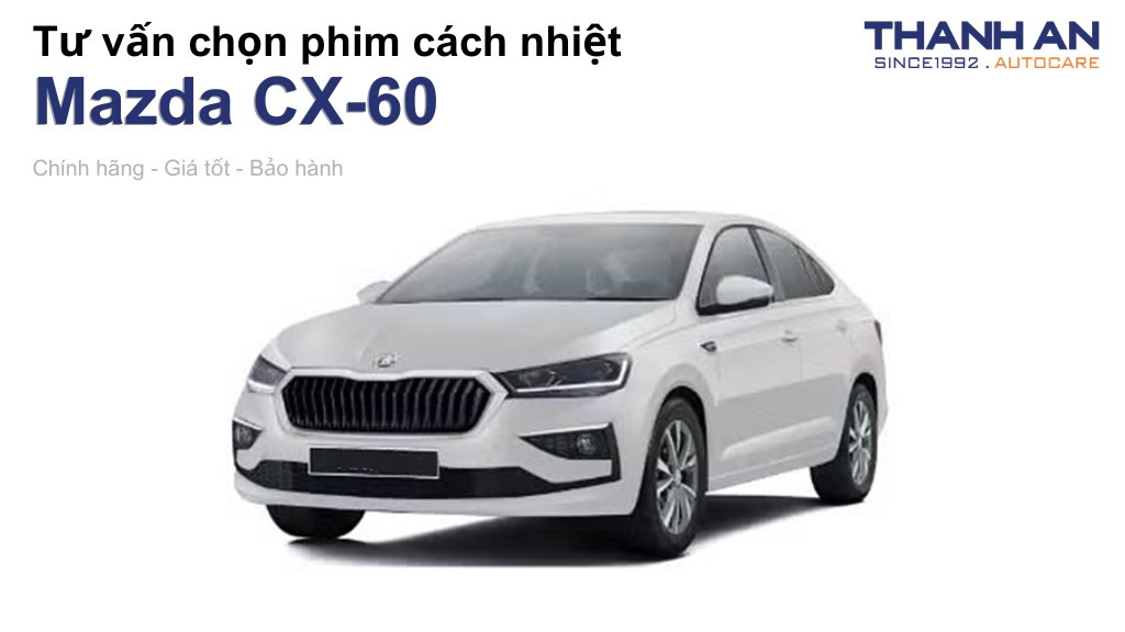 Dán phim cách nhiệt xe Mazda CX-60 loại nào tốt? Bảng giá mới nhất