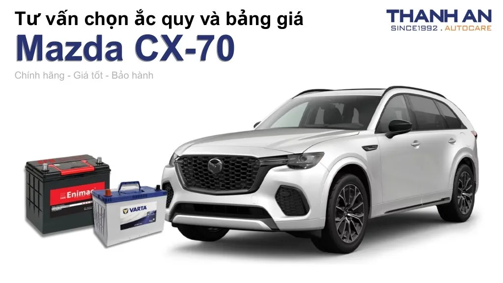 Bình ắc quy xe Mazda CX-70 loại nào tốt? Bảng giá mới nhất