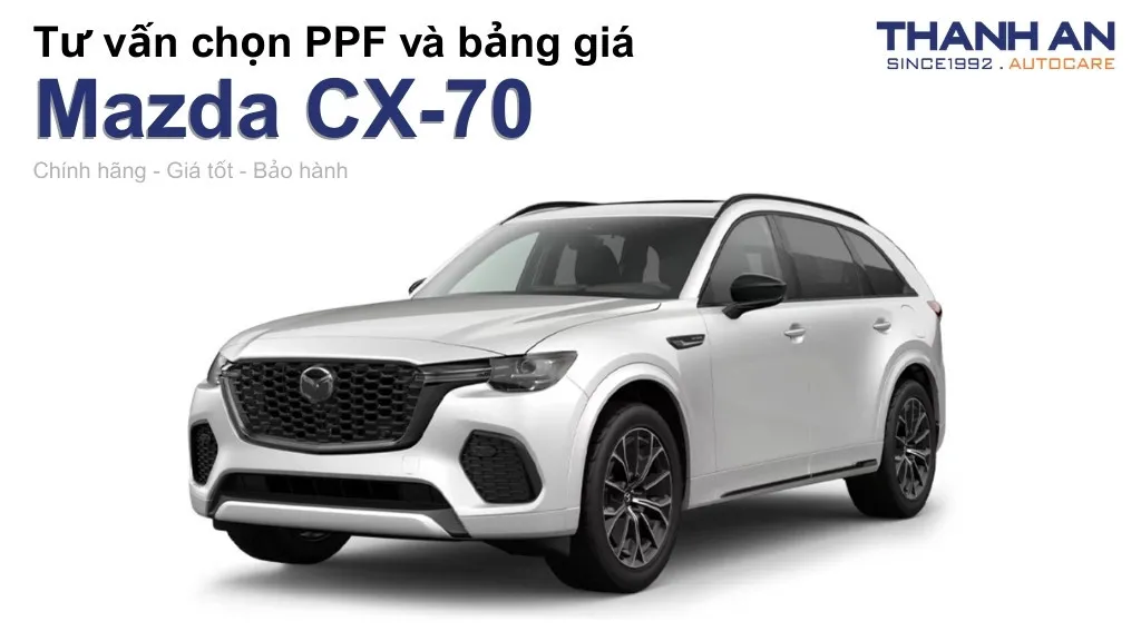 Dán PPF xe Mazda CX-70 loại nào tốt? Bảng giá mới nhất