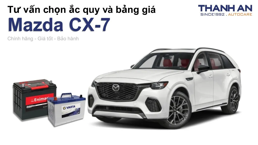 Bình ắc quy xe Mazda CX-7 loại nào tốt? Bảng giá mới nhất