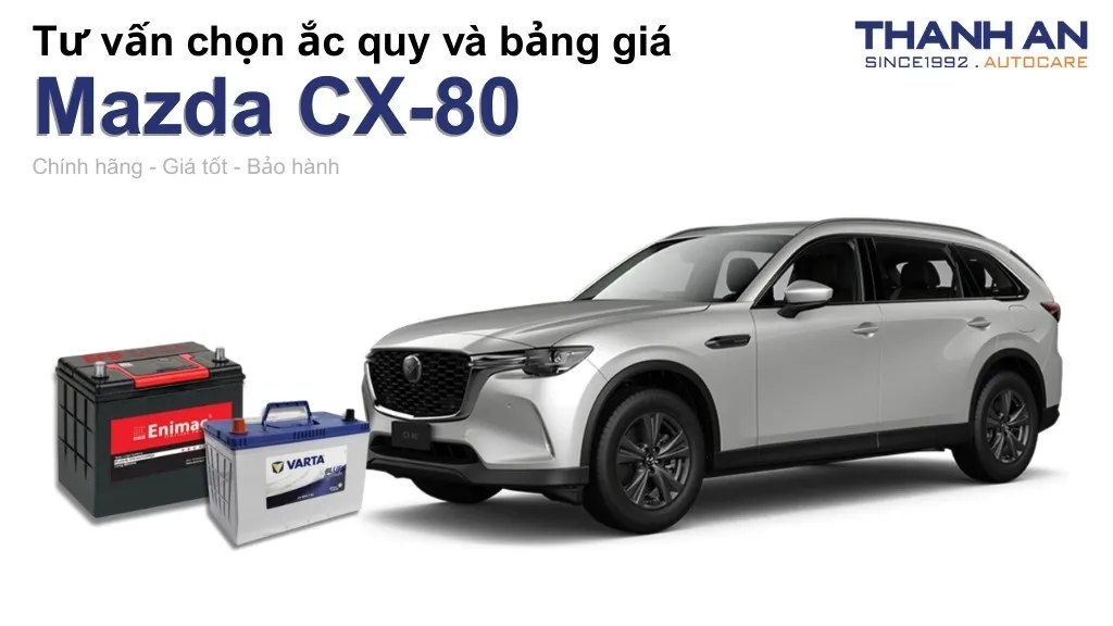 Bình ắc quy xe Mazda CX-80 loại nào tốt? Bảng giá mới nhất