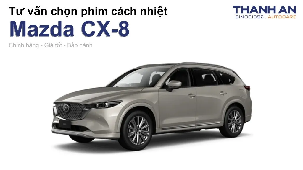 Dán phim cách nhiệt xe Mazda CX-8 loại nào tốt? Bảng giá mới nhất