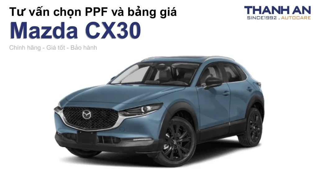 Dán PPF xe Mazda CX30 loại nào tốt? Bảng giá mới nhất
