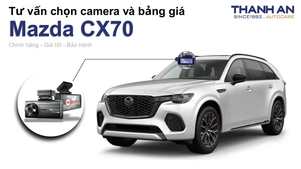 Camera hành trình xe Mazda CX70 loại nào tốt? Bảng giá mới nhất