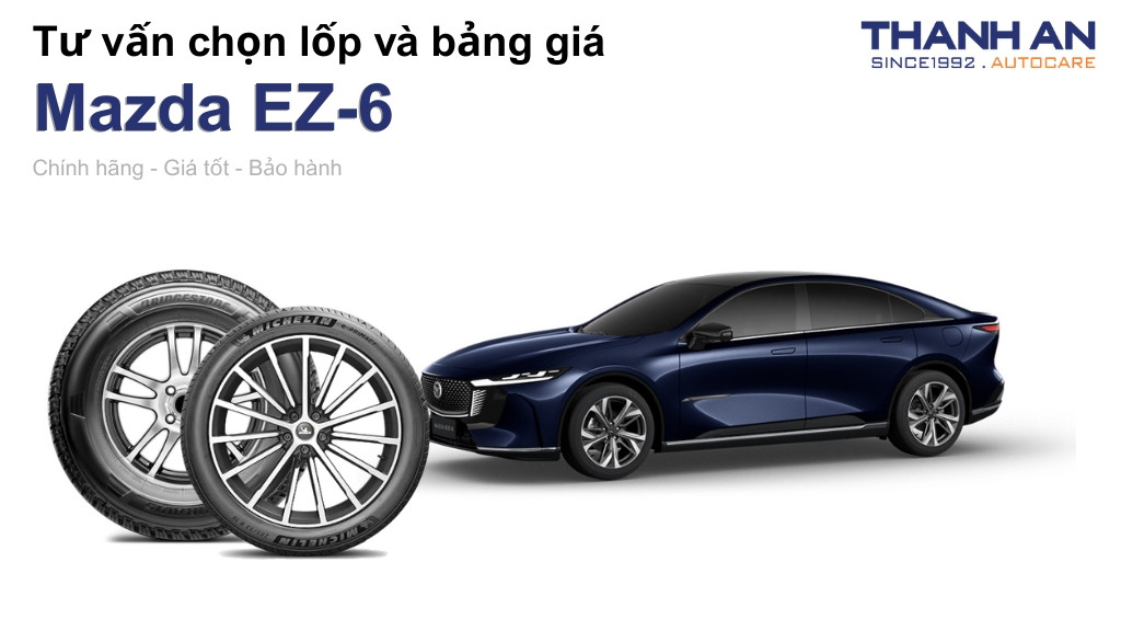 Lốp xe Mazda EZ-6 giá bao nhiêu? Sử dụng các kích thước nào?