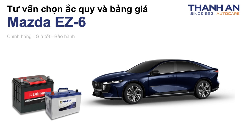 Bình ắc quy xe Mazda EZ-6 loại nào tốt? Bảng giá mới nhất