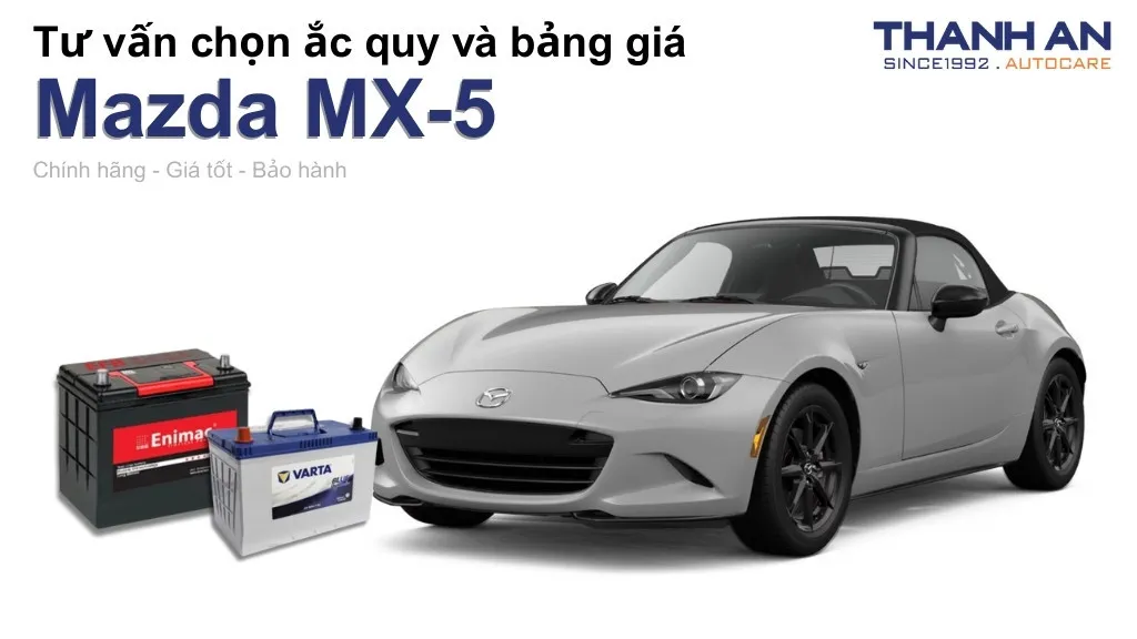 Bình ắc quy xe Mazda MX-5 loại nào tốt? Bảng giá mới nhất