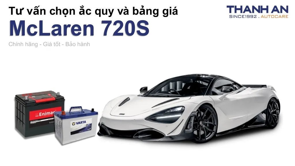 Bình ắc quy xe McLaren 720S loại nào tốt? Bảng giá mới nhất