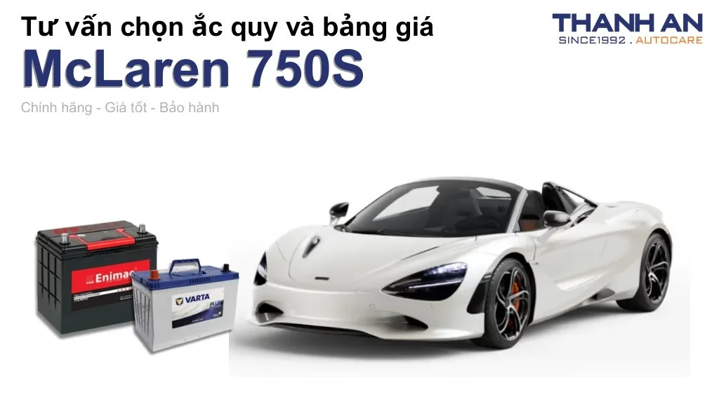Bình ắc quy xe McLaren 750S loại nào tốt? Bảng giá mới nhất