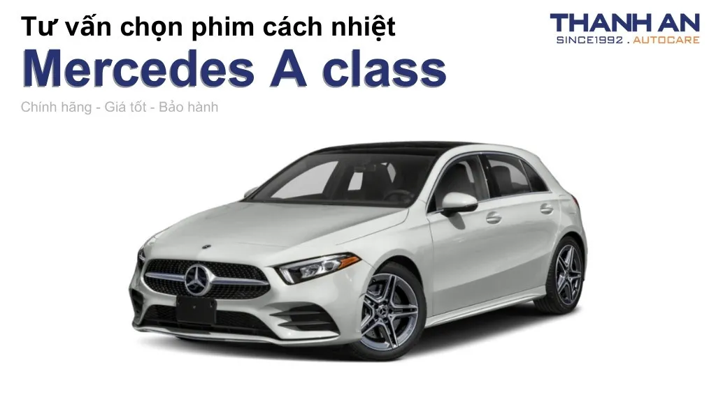 Dán phim cách nhiệt xe Mercedes A class loại nào tốt? Bảng giá mới nhất