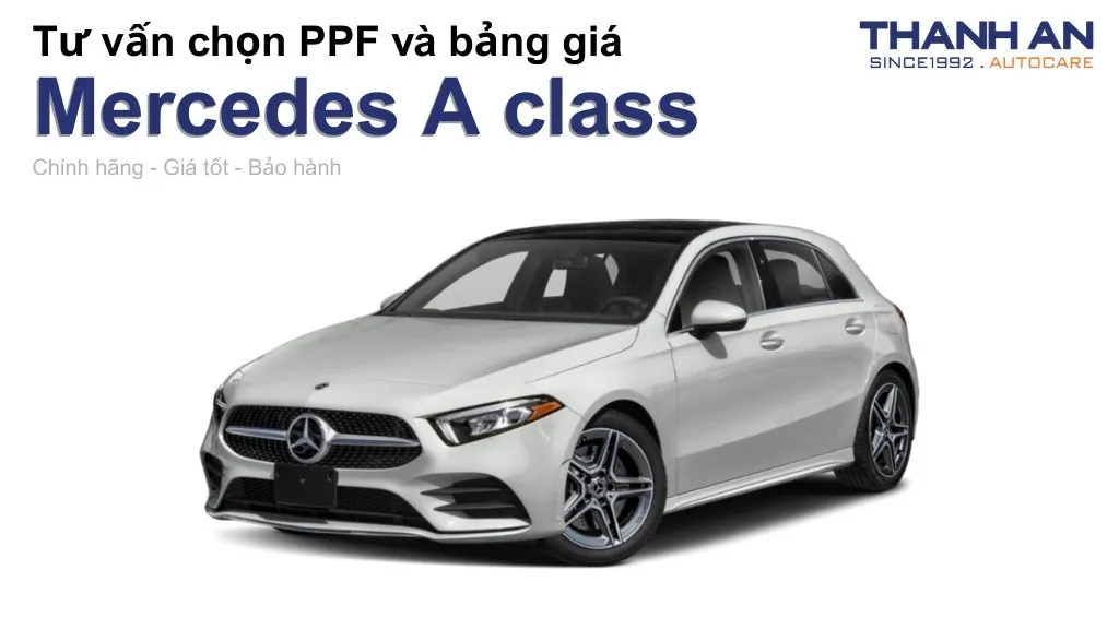 Dán PPF xe Mercedes A class loại nào tốt? Bảng giá mới nhất