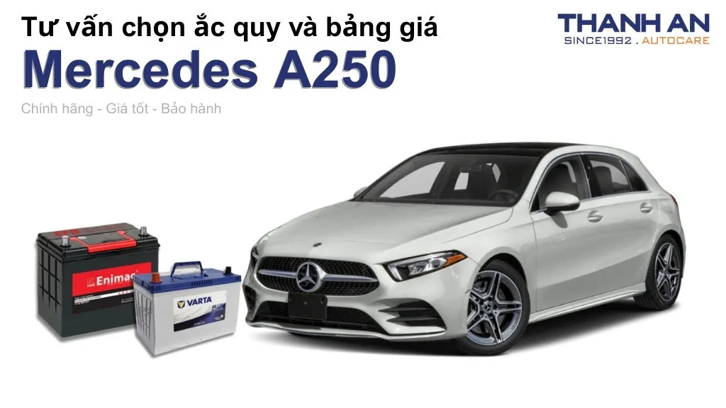 Bình ắc quy xe Mercedes A250 loại nào tốt? Bảng giá mới nhất