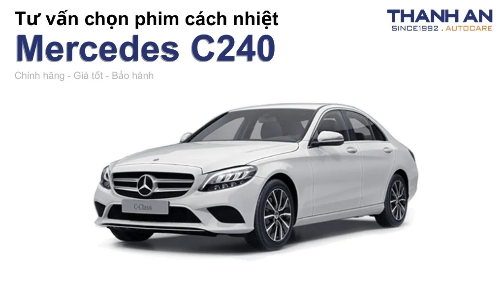 Dán phim cách nhiệt xe Mercedes C240 loại nào tốt? Bảng giá mới nhất