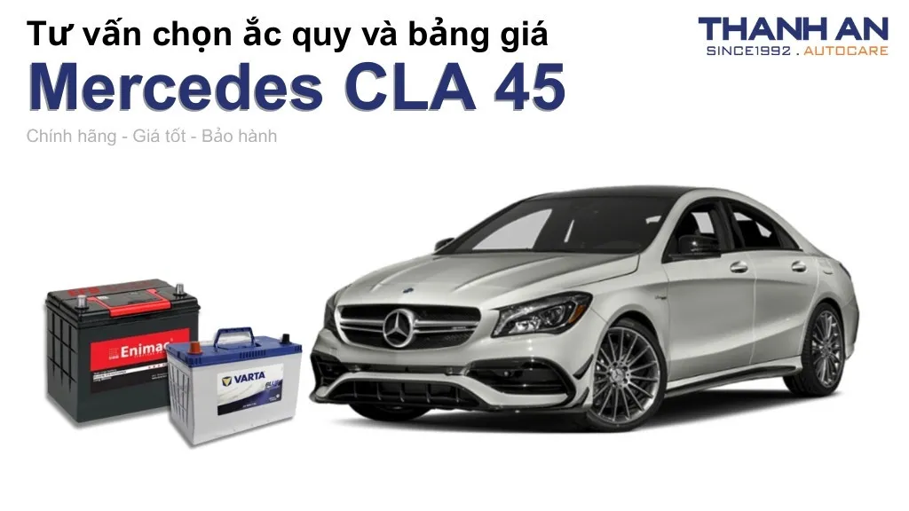 Bình ắc quy xe Mercedes CLA 45 loại nào tốt? Bảng giá mới nhất