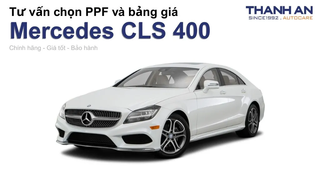 Dán PPF xe Mercedes CLS 400 loại nào tốt? Bảng giá mới nhất