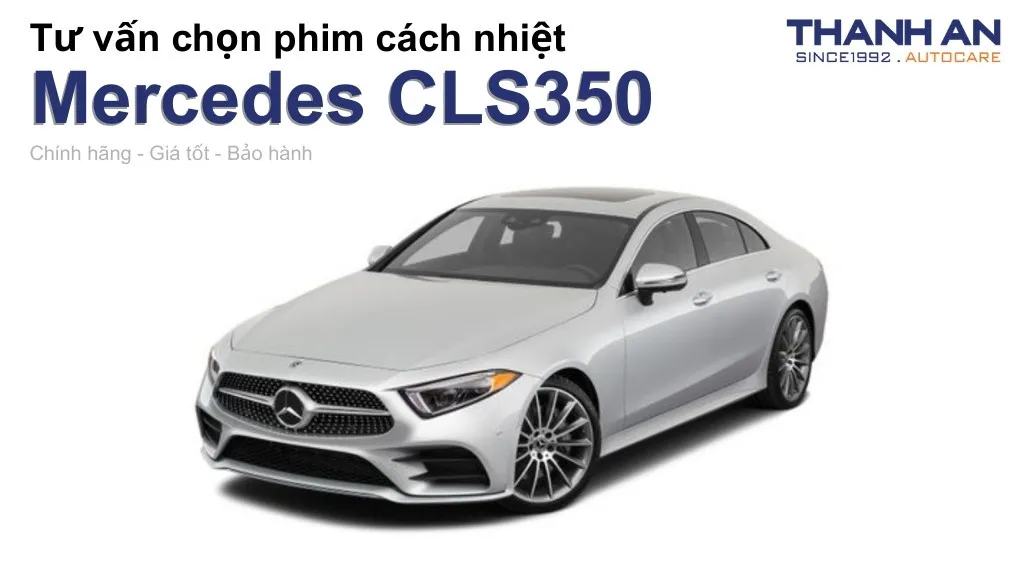 Dán phim cách nhiệt xe Mercedes CLS350 loại nào tốt? Bảng giá mới nhất