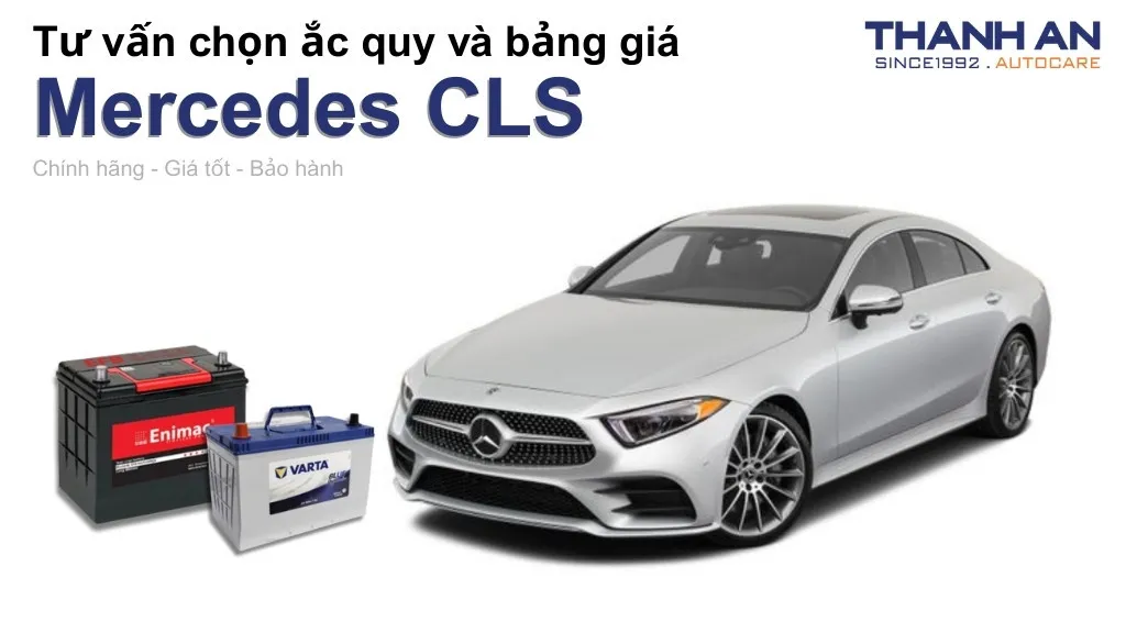 Bình ắc quy xe Mercedes CLS loại nào tốt? Bảng giá mới nhất