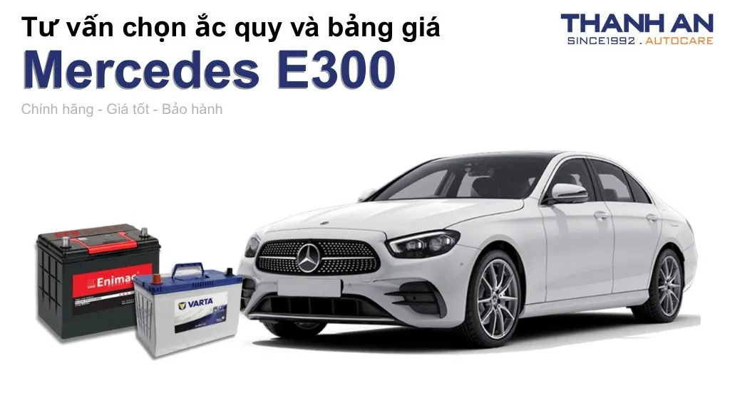 Bình ắc quy xe Mercedes E300 loại nào tốt? Bảng giá mới nhất