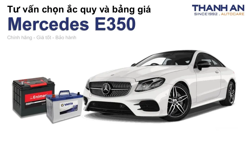 Bình ắc quy xe Mercedes E350 loại nào tốt? Bảng giá mới nhất