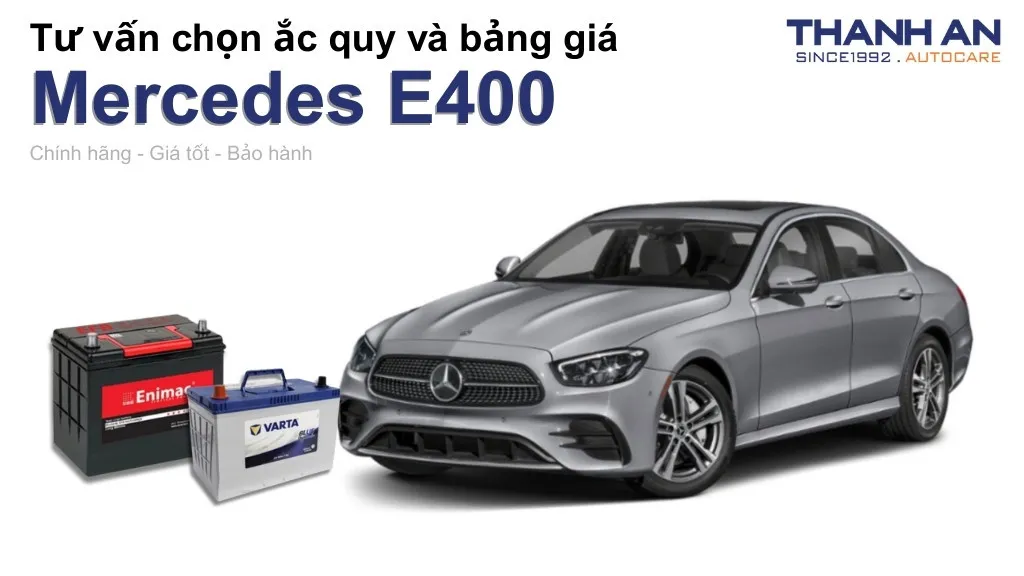 Bình ắc quy xe Mercedes E400 loại nào tốt? Bảng giá mới nhất