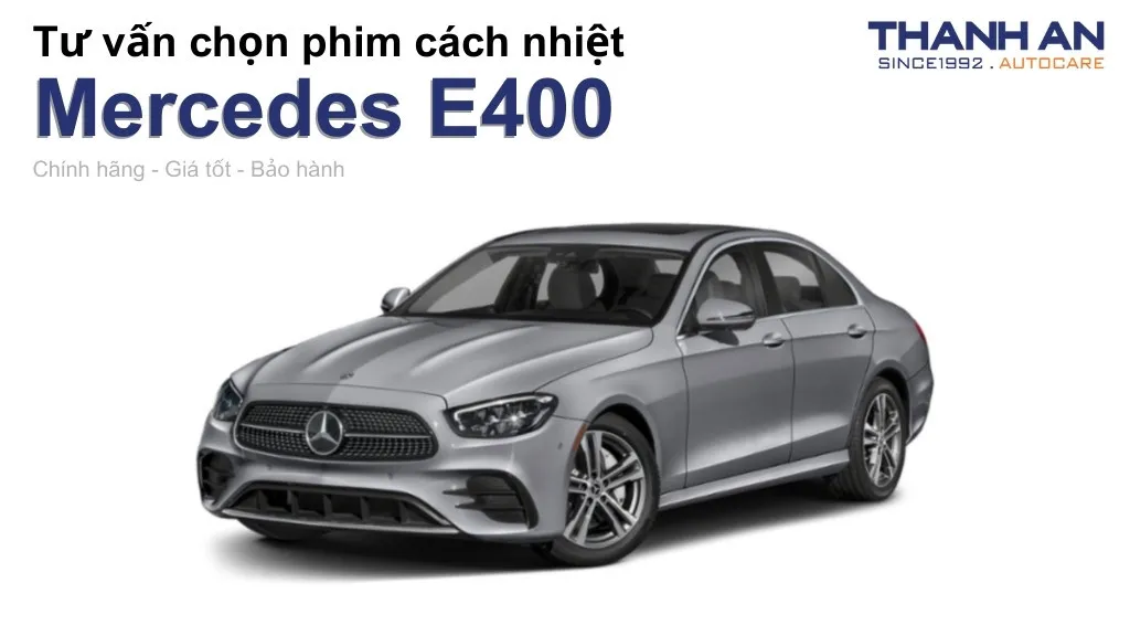 Dán phim cách nhiệt xe Mercedes E400 loại nào tốt? Bảng giá mới nhất