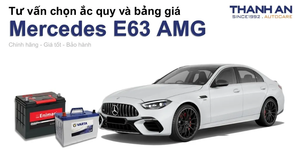 Bình ắc quy xe Mercedes E63 AMG loại nào tốt? Bảng giá mới nhất