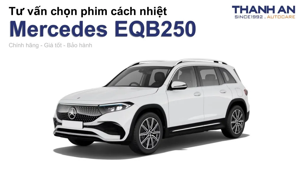 Dán phim cách nhiệt xe Mercedes EQB250 loại nào tốt? Bảng giá mới nhất
