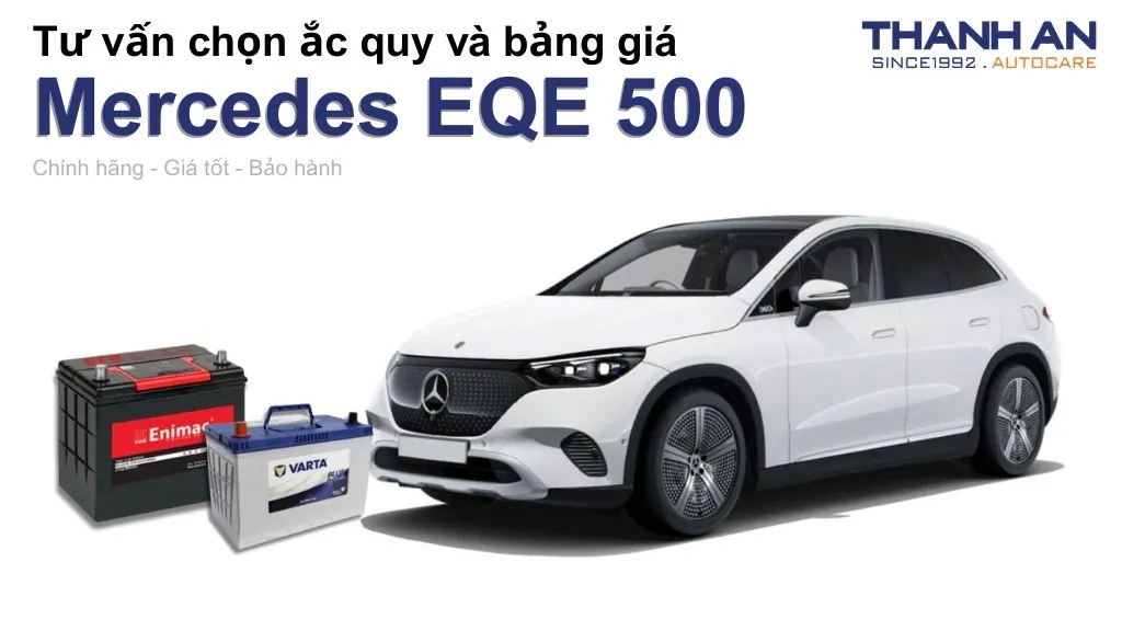 Bình ắc quy xe Mercedes EQE 500 loại nào tốt? Bảng giá mới nhất