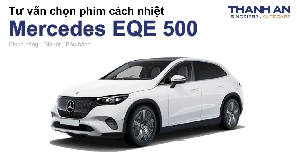 Dán phim cách nhiệt xe Mercedes EQE 500 loại nào tốt? Bảng giá mới nhất